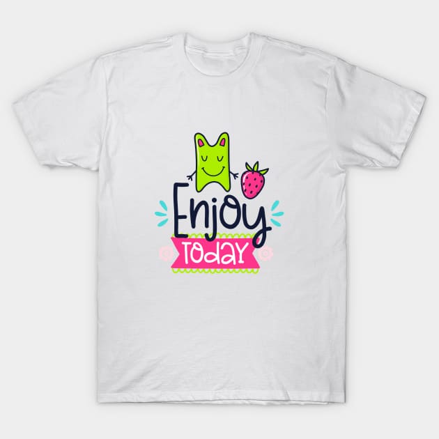 Enjoy Today T-Shirt by brishop